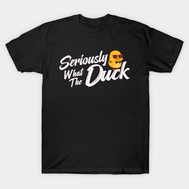 Seriously What The Duck T-Shirt by TheDesignDepot